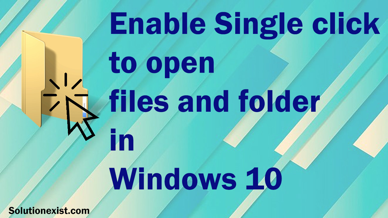 Enable Single Click To Open Files Windows 10 Single Click Setting