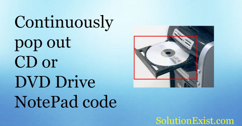 Continuously Pop Out CD Or DVD Drive Prank [NotePad Tricks]