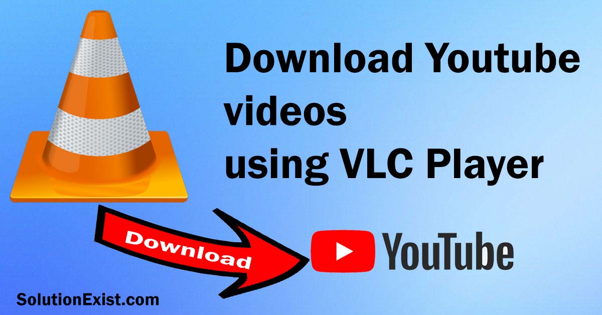 How To Download YouTube Videos Using VLC Player