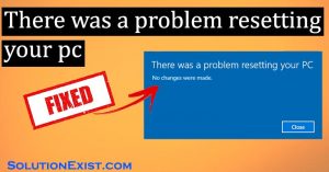 Fix There Was A Problem Resetting Your PC Windows 10 Error