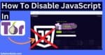 How To Disable JavaScript In Tor Browser