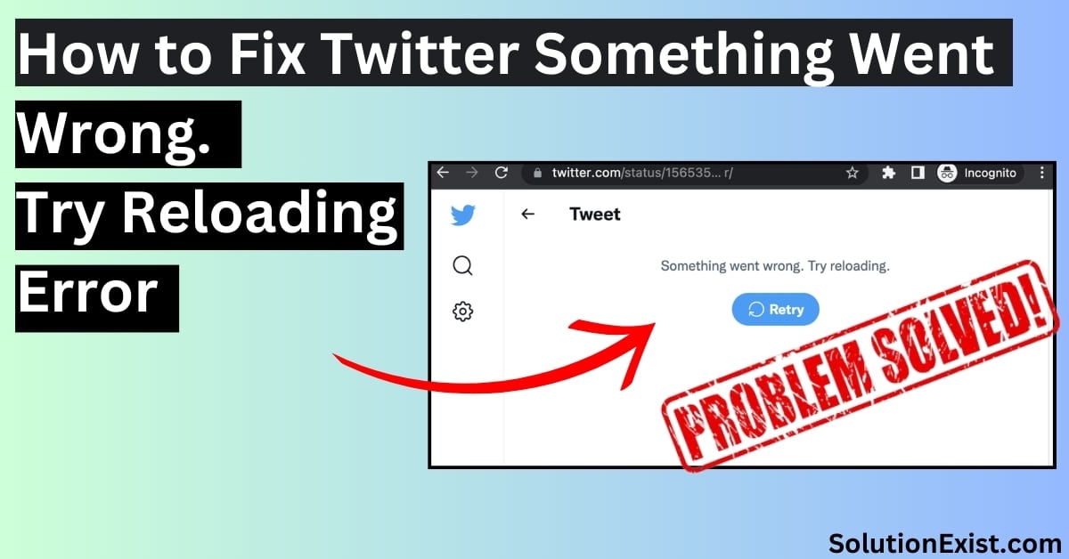 7 Fix Twitter Something Went Wrong Try Reloading Error
